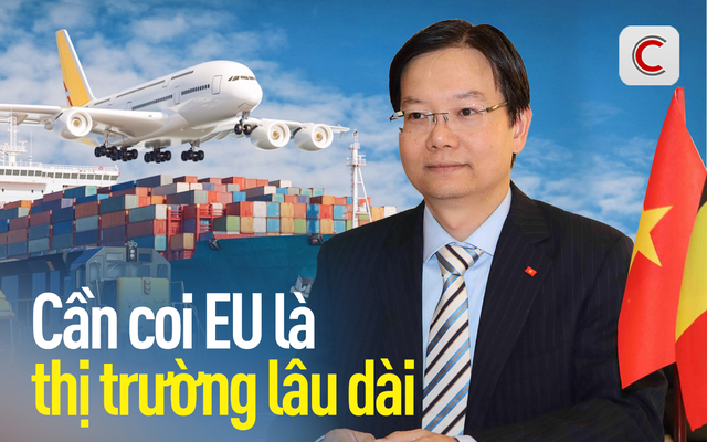 Tham tán thương mại: Hãy coi EU là thị trường làm ăn lâu dài chứ không phải 'lối thoát' khi khó khăn- Ảnh 1. Tham tán thương mại: Hãy coi EU là thị trường làm ăn lâu dài chứ không phải 'lối thoát' khi khó khăn- Ảnh 1.