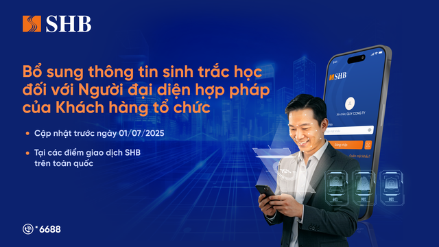 SHB lưu ý khách hàng tổ chức cần định danh sinh trắc học với người đại diện hợp pháp trước 01/7/2025 - Ảnh 1.