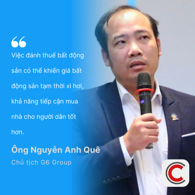 Chủ tịch G6 Group Nguyễn Anh Quê: Nếu đánh thuế nặng bất động sản bây giờ thì được 1 nhưng mất 5 - Ảnh 2.