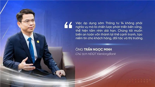 Chủ tịch KienlongBank: Tiên phong áp dụng sớm Thông tư 14 là cơ hội để biến an toàn vốn thành lợi thế cạnh tranh - Ảnh 1.