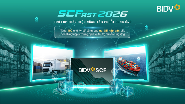 BIDV SCFast 2026 - Giải pháp toàn diện hỗ trợ doanh nghiệp trong chuỗi cung ứng - Ảnh 1.