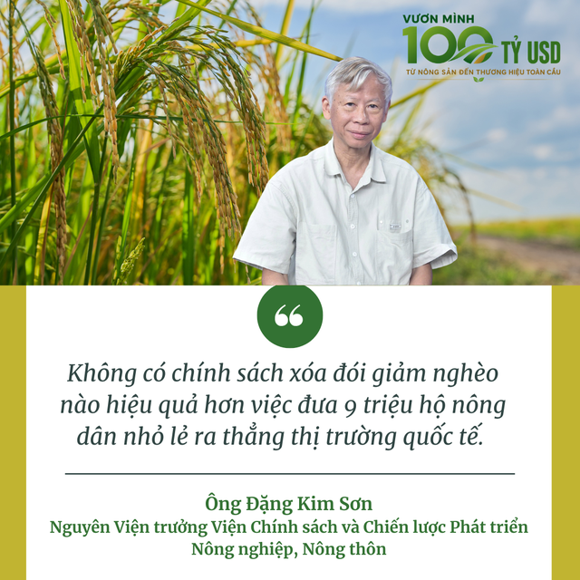 Việt Nam và bài toán xuất khẩu nông sản 100 tỷ USD: ‘Không có chính sách xóa đói giảm nghèo nào tốt hơn việc đưa 9 triệu hộ nông dân nhỏ lẻ ra thẳng thị trường quốc tế’ - Ảnh 2.