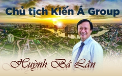 [Info] Chủ tịch Kiến Á Group Huỳnh Bá Lân: Bất động sản là cơ duyên kinh doanh, còn giáo dục là giấc mơ của cuộc đời