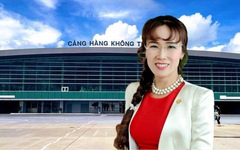 Tỷ phú Nguyễn Thị Phương Thảo muốn đầu tư 8.200 tỷ nâng cấp một sân bay ở miền Trung, có thể đón tới 20 triệu khách/năm