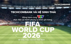Techcombank và Hệ sinh thái đồng hành cùng VTV thực hiện sứ mệnh phụng sự khán giả, đưa FIFA World Cup 2026™ về Việt Nam