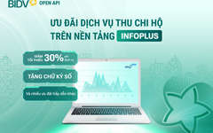 BIDV ưu đãi khách hàng sử dụng dịch vụ thu chi hộ trên nền tảng InfoPlus