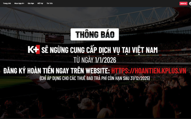 K+ chính thức thông báo dừng hoạt động, mở cổng hoàn tiền cho người dùng