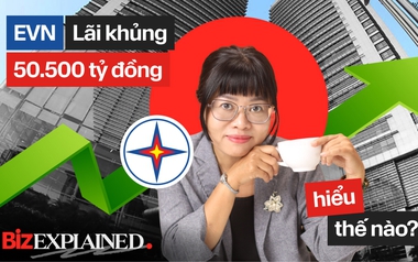 BizExplained: Phép màu giúp EVN xoá lỗ, ôm 150.000 tỷ gửi ngân hàng