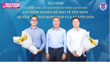 TalkShow - Sửa đổi, bổ sung Luật Trách nhiệm bồi thường của Nhà nước: Gỡ điểm nghẽn để bảo vệ tốt hơn quyền, lợi ích hợp pháp của người dân