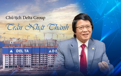 [Info] Chủ tịch Delta Group Trần Nhật Thành: Thầy "Thành thép" và hành trình xây dựng Tập đoàn Delta